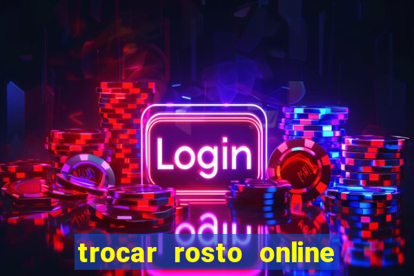 trocar rosto online grátis colocar rosto em vídeo online